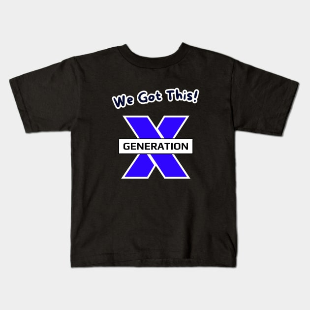 We Got This! GenerationX Kids T-Shirt by threadsjam